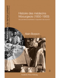 Histoire des médecins fribourgeois (1850-1900) : des premières anesthésies à l'apparition des rayons X