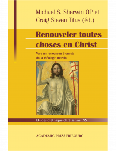 Renouveler toutes choses en Christ : vers un renouveau thomiste de la théologie morale, hommage à Servais Pinckaers